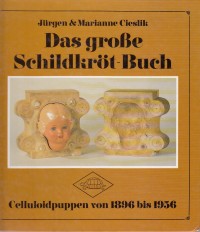 Cieslik, Jürgen und Marianne: Das große Schildkröt-Buch: Celluloidpuppen von 1896 bis 1956