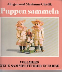 Cieslik, Jürgen und Marianne: Puppen sammeln: Vollmers neue Sammelführer in Farbe
