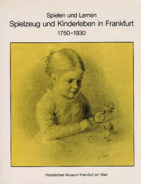 Spielzeug und Kinderleben in Frankfurt 1750-1930