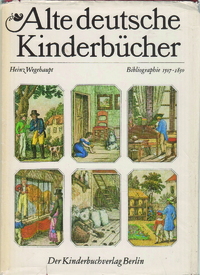 Wegehaupt, Heinz: Alte deutsche Kinderbücher: Bibliographie 1507 - 1850